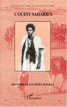 Couverture du livre « L'Ouest saharien ; histoire et sociétés maures » de Cahiers D'Etudes Pluridisciplinaires aux éditions Editions L'harmattan