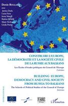 Couverture du livre « Construire l'Europe, la démocratie et la société civile de la Russie aux Balkans » de Denis Rolland aux éditions Editions L'harmattan