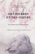 Couverture du livre « Des pierres et des fleurs ; de la simplicité dans l'esthétique japonaise » de Emilia Delcheva-Chalandon et Roselyne Sendim De Ribas Lira aux éditions L'harmattan