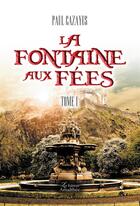 Couverture du livre « La fontaine aux fées t.1 » de Paul Cazayus aux éditions Amalthee