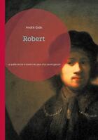 Couverture du livre « Robert : La quête de soi à travers les yeux d'un jeune garçon » de Gide Andre aux éditions Books On Demand