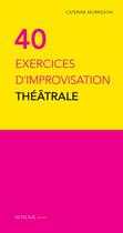 Couverture du livre « Quarante exercices d'improvisation théâtrale » de Catherine Morrisson aux éditions Actes Sud Junior