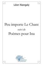 Couverture du livre « Peu importe le chant suivi de poemes pour ina » de Leon Niangaly aux éditions Edilivre