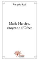 Couverture du livre « Marie hervieu, citoyenne d'orbec » de Francois Roze aux éditions Edilivre