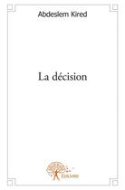 Couverture du livre « La décision » de Abdeslem Kired aux éditions Edilivre