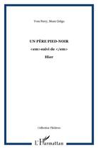 Couverture du livre « Un père pied-noir ; hier » de Yves Ferry et Moni Grego aux éditions L'harmattan