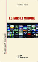 Couverture du livre « Écrans et miroirs » de Jean-Paul Inisan aux éditions Editions L'harmattan