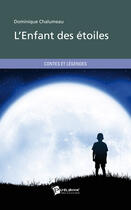 Couverture du livre « L'enfant des étoiles » de Dominique Chalumeau aux éditions Publibook