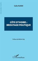 Couverture du livre « Côte d'ivoire : broutage politique » de Gala Kolebi aux éditions L'harmattan
