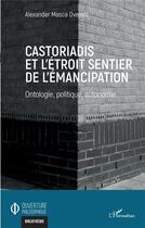 Couverture du livre « Castoriadis et l'étroit sentier de l'émancipation » de Alexander Masca Ovejero aux éditions L'harmattan