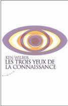 Couverture du livre « Les trois yeux de la connaissance » de Ken Wilber aux éditions Almora