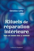 Couverture du livre « Rituels de réparation intérieure : pour un chemin vers le bonheur » de Christine Luthy aux éditions Mercure Dauphinois