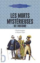 Couverture du livre « Les morts mystérieuses de l'histoire ; rois, reines et princes français, de Charlemagne à Napoléon III » de Augustin Cabanes aux éditions Les Editions De L'opportun