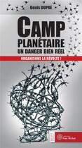 Couverture du livre « Camp planétaire ; un danger bien réel ; organisons la révolte ! » de Denis Dupre aux éditions Yves Michel
