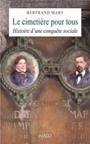 Couverture du livre « Le cimetière pour tous : histoire d'une conquête sociale » de Bertrand Mary aux éditions Imago