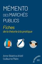 Couverture du livre « Mémento des marchés publics : Fiches de la théorie à la pratique » de Anne-Beatrice Aristil et Guillaume Plaire aux éditions Jdh