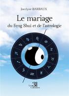 Couverture du livre « Le mariage du Feng Shui et de l'astrologie » de Jocelyne Barbaux aux éditions Les Trois Colonnes