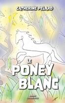 Couverture du livre « Le poney blanc » de Catherine Pelard aux éditions Editions Maia