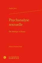 Couverture du livre « Psychanalyse textuelle ; de Sénèque à Duras » de Andre Jarry aux éditions Classiques Garnier