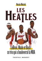 Couverture du livre « Les Heatles : LeBron, Wade et Bosh : ce trio qui a bouleversé la NBA » de Nicolas Meichel aux éditions Marabout