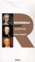 Couverture du livre « Rousseau, Kant, Goethe » de Ernst Cassirer aux éditions Belin