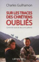 Couverture du livre « Sur les traces des chrétiens oubliés » de Charles Guilhamon aux éditions Calmann-levy