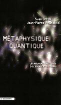 Couverture du livre « Métaphysique quantique » de Sven Ortoli aux éditions La Decouverte