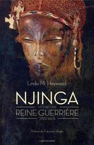 Couverture du livre « Njinga ; histoire d'une reine guerrière (1582-1663) » de Linda Heywood aux éditions La Decouverte