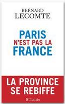 Couverture du livre « Paris n'est pas la France » de Bernard Lecomte aux éditions Jc Lattes