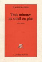 Couverture du livre « Trois minutes de soleil en plus » de Xavier Patier aux éditions Table Ronde