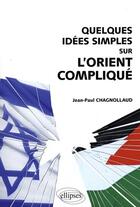 Couverture du livre « Quelques idées simples sur l'Orient compliqué » de Chagnollaud aux éditions Ellipses
