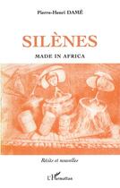 Couverture du livre « Silenes made in africa » de Dame Pierre Henri aux éditions L'harmattan
