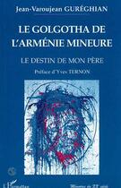 Couverture du livre « Le golgotha de l'armenie mineure » de Gureghian J-V. aux éditions L'harmattan