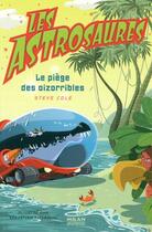 Couverture du livre « Les astrosaures t.8 ; le piège des oizorribles » de Steve Cole et Sebastien Telleschi aux éditions Milan