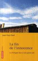 Couverture du livre « La fin de l'innocence ; la Pologne face à son passé juif » de Jean-Yves Potel aux éditions Autrement