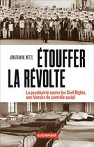 Couverture du livre « Étouffer la révolte ; la psychiatrie contre les Civils Rights, une histoire du contrôle social » de Jonathan Michel Metzl aux éditions Autrement