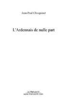 Couverture du livre « L'ardennais de nulle part » de Jean-Paul Closquinet aux éditions Editions Le Manuscrit