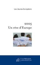 Couverture du livre « 2005 : un reve d'europe » de Jeunes Europeens aux éditions Editions Le Manuscrit