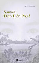 Couverture du livre « Sauvez Diên Biên Phù ! » de Hailier aux éditions Publibook