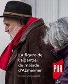 Couverture du livre « Aidants des malades d'Alzheimer : Récits et photographies » de Frederic Pugniere-Saavedra et Nathalie Garric et Olga Galatanu et Illes Sarkantyu et Collectif Petit Fute et Abdelhadi Bellachhab aux éditions Pu De Rennes