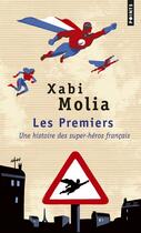 Couverture du livre « Les premiers ; une histoire des super-héros français » de Xabi Molia aux éditions Points