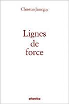 Couverture du livre « Lignes de force » de Christian Jaureguy aux éditions Atlantica