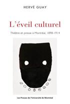 Couverture du livre « L'eveil culturel - theatre et presse a montreal, 1898-1914 » de Guay Herve aux éditions Les Presses De L'universite De Montreal