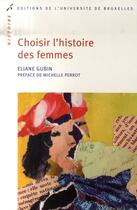 Couverture du livre « Choisir l'histoire des femmes » de Eliane Gubin aux éditions Universite De Bruxelles