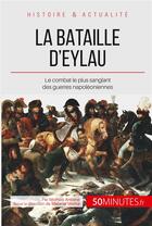 Couverture du livre « La bataille d'Eylau : le combat le plus sanglant des guerres napoléoniennes » de Michael Antoine aux éditions 50minutes.fr