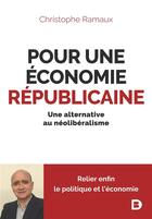 Couverture du livre « Pour une économie républicaine : une alternative au néolibéralisme » de Christophe Ramaux aux éditions De Boeck Superieur
