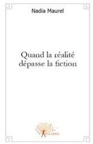Couverture du livre « Quand la réalité dépasse la fiction » de Nadia Maurel aux éditions Edilivre
