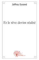 Couverture du livre « Et le rêve devint réalité » de Joffrey Durand aux éditions Edilivre