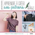 Couverture du livre « Apprendre à créer ses patrons ; leçons et idées pour débuter » de Emilie Faurie aux éditions Mango