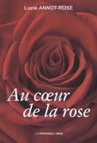 Couverture du livre « Au coeur de la rose » de Lucie Annot-Rose aux éditions Presses Du Midi